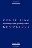 Buy : Compelling Knowledge: A Feminist Proposal for an Epistemology of the Cross
