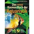 Das KosmosBuch der Aquaristik: Fische, Pflanzen, Wasser, Technik