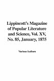 Lippincott's Magazine of Popular Literature and Science, Vol. XV, No. 85, January, 1875