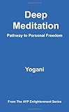 Deep Meditation - Pathway to Personal Freedom