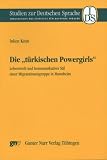 Produkt-Bild: Die "t&uuml;rkischen Powergirls": Lebenswelt und kommunikativer Stil einer Migrantinnengruppe in Mannheim (Studien zur Deutschen Sprache)