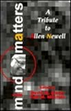 Mind Matters: A Tribute To Allen Newell (Carnegie Mellon Symposia on Cognition Series)