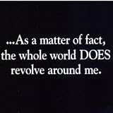 Funny Youth T-Shirt : As a matter of fact, the whole world DOES revolve around me