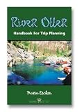 River Otter, Handbook for Trip Planning: Authoritative Guide for Rafters, Kayakers, Canoeists