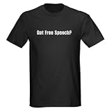 Got Free Speech T-Shirt Freedom of speech Dark T-Shirt by CafePress