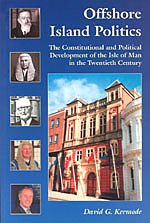 Offshore Island Politics: The Constitutional and Political Development of the Isle of Man in the Twentieth Century