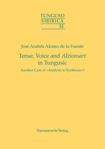 Tense, Voice and Aktionsart in Tungusic: Another Case of Analysis to Synthesis? (Tunguso-Sibirica) by Jose Andres Alonso De La Fuente (2011-12-01)
