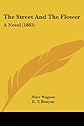 The Street And The Flower: A Novel (1883)
