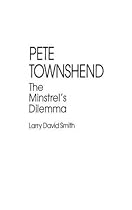 Pete Townshend: A Minstrel's Dilemma Pete Townshend: A Minstrel's Dilemma