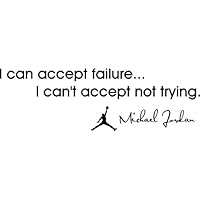 I can accept failure... I can't accept not trying Michael Jordan MJ inspirational basketball wall quotes art sayings