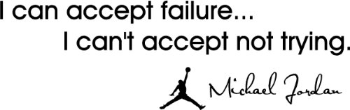 I can accept failure... I