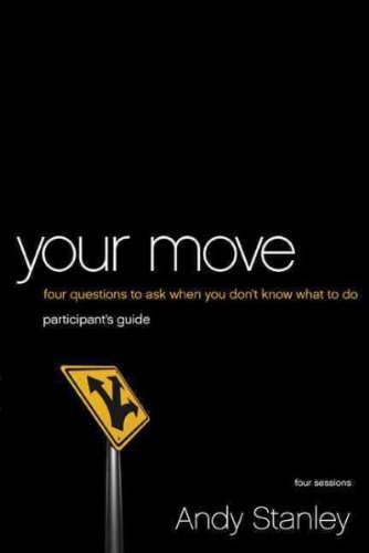 Your Move: 4 Questions to Ask When You Don't Know What to Do (Participant's Guide)[ YOUR MOVE: 4 QUESTIONS TO ASK WHEN YOU DON'T KNOW WHAT TO DO (PARTICIPANT'S GUIDE) ] by Stanley, Andy (Author) Aug-31-10[ Paperback ]