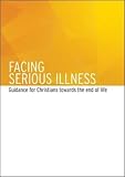 Facing serious illness : guidance for Christians towards the end of life