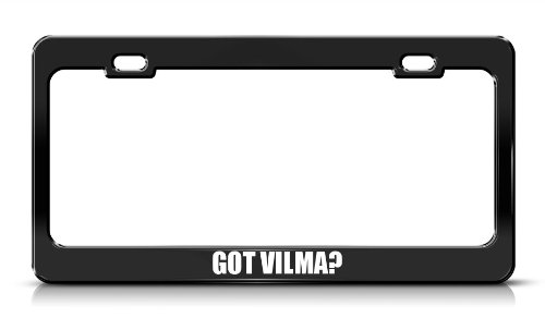 Got Vilma? Name Black Metal Steel License Plate Frame Tag Border