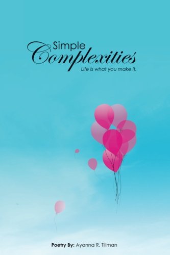 Simple Complexities: Life Is What You Make It, by Ayanna R. Tillman