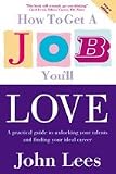 How to Get a Job Youll Love, 2009/10 Edition: A Practical Guide to Unlocking Your Talents and Finding Your Ideal Career