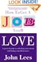 How to Get a Job You'll Love: A Practical Guide to Unlocking Your Talents and Finding Your Ideal Career. John Lees