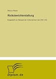 Risikoberichterstattung: Dargestellt am Beispiel der Unternehmen des DAX 100 (German Edition)