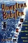 Hamptons Babylon: Life Among the Super-Rich on America's Riviera