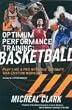Optimum Performance Training: Basketball: Play Like a Pro with the Ultimate Custom Workout Used by NBA Players and Teams: Basketball - Play Like a Pro with the Ultimate NBA Custom Workout