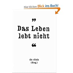 Das Leben lebt nicht!