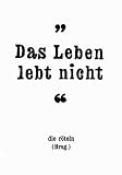 Bild zu: Das Leben lebt nicht!