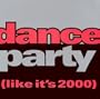 Dance Party: Like It's 2000