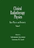 Clinical Radiotherapy Physics: Basic Physics and Dosimetry