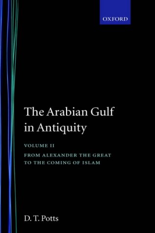 The Arabian Gulf in Antiquity: Volume II: From Alexander the Great to the Coming of Islam: From Alexander the Great to the Coming of Islam Vol 2
