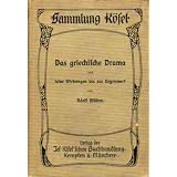 Das griechische Drama und seine Wirkungen bis zur Gegenwart. Sammlung K�selvon "Adolf M�ller"