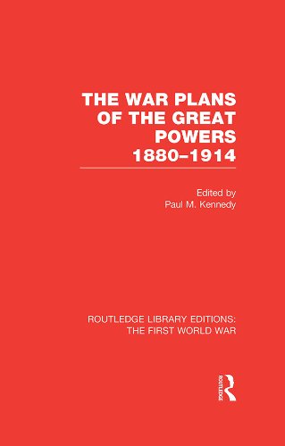 The War Plans of the Great Powers (RLE The First World War): 1880-1914 (Routledge Library Editions: The First World War)
