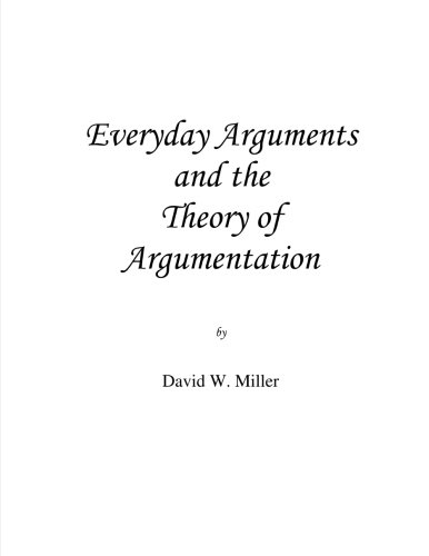 Everyday Arguments and the Theory of Argumentation, by David W. Miller