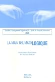 La main rhumatologique 2005 : Journ�e d'Enseignement organis�e par l'URAM de l'H�pital Lariboisi�re 2005