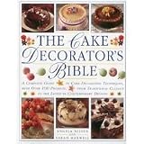 The cake decorator's bible : a complete guide to cake decoration tecniques, with over 100 projects, from traditional classics to the latest in contemporary designs