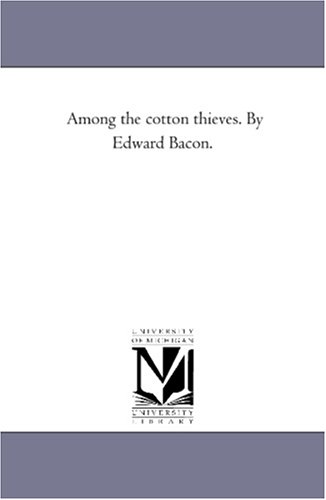 Among the cotton thieves. By Edward Bacon.