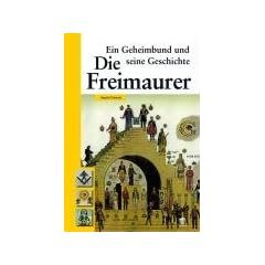 Die Freimaurer: Ein Geheimbund und seine Geschichte