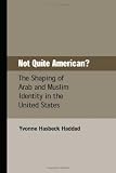 Not Quite American?: The Shaping of Arab and Muslim Identity in the United States (Charles Edmondson Historical Lectures) (Charles Edmondson Historical Lectures)