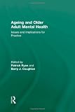 Ageing and Older Adult Mental Health: Issues and Implications for Practice