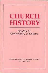 Church History: Studies in Christianity & Culture [Vol. 75 No. 4 - Dec. 2006]