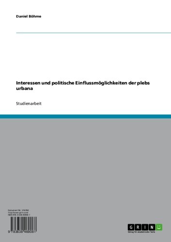 Interessen und politische Einflussmöglichkeiten der plebs urbana (German Edition)