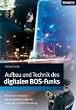 Aufbau und Technik des digitalen BOS - Funks: Technik der Funknetze. Aufbau digitaler Funkgeräte, Codierung und Entschlüsselung