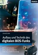 Aufbau und Technik des digitalen BOS - Funks: Technik der Funknetze. Aufbau digitaler Funkgeräte, Codierung und Entschlüsselung