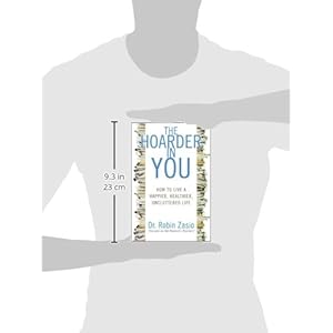 The Hoarder in You: How to Live a Happier, Healthier, Uncluttered Life