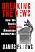 Book BREAKING THE NEWS: How the Media Undermine American Democracy