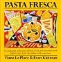Pasta Fresca: An Exuberant Collection Of Fresh, Vivid, And Simple Pasta Recipes