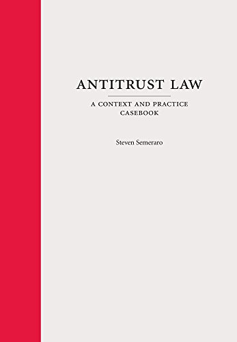 Antitrust Law: A Context and Practice Casebook (Carolina Academic Press Context and Practice Series)