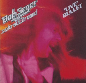 Bob Seger & The Silver Bullet - Live Bullet - Zortam Music