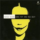 Serie Noire: Dark Pop and New Beat