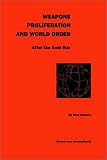 Weapons Proliferation and World Order After the Cold War