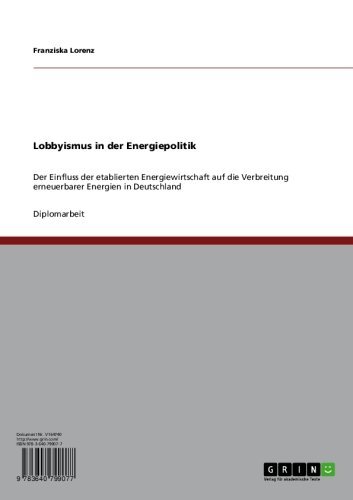 Lobbyismus in der Energiepolitik: Der Einfluss der etablierten Energiewirtschaft auf die Verbreitung erneuerbarer Energien in Deutschland (German Edition)